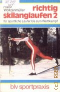 Wolzenmuller H., Richtig skilanglaufen 2. fur sportliche Laufer bis zum Wettkampf  cop.1982 (blv Sportpraxis. 230)