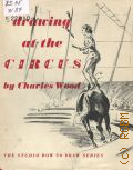 Wood C., Drawing at the Circus  1953 (The How to Draw)