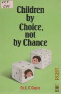 Gupta L.C., Children By Choice, Not By Chance  1985 (Health Series)