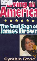 Rose C., Living In America. the soul saga of James Brown � 1990