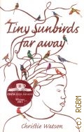 Watson C., Tiny Sunbirds Far away  2012