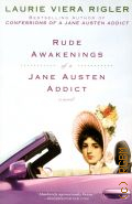 Rigler L.V., Rude Awakenings of a Jane Austen Addict. A novel  2009