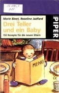 Binet M., Drei Teller und ein Baby. 150 Rezepte f&#252;r die neuen Eltern  1998