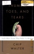 Walter C., Thumbs, Toes, and Tears And Other Traits That Make Us Human — 2006