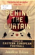 Wilson J., Behind the Curtain. Travels in Eastern European Football � 2006