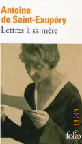 Saint-Exupery A. de, Lettres a sa mere  2008 (Collection Folio. 2927)