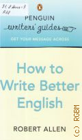 Allen R., How to write better English (Penguin writers' guides)
