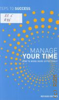 Russell J., Manage Your Time: How To Work More Effectively  2010 (Steps to success)