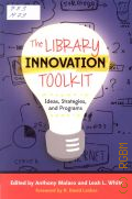 The Library Innovation Toolkit. Ideas, Strategies, and Programs  2015