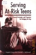 Craig A., Serving At-Risk Teens: Proven Strategies and Programs for Bridging the Gap � 2013