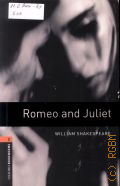 Shakespeare W., Romeo and Juliet  2008 (Oxford Bookworms Library. Stage 2 (700 headwords))