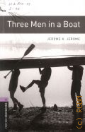 Jerome J. K., Three Men in a Boat  2008 (Oxford Bookworms Library. Human Interest. Stage 4 (1400 headwoords))