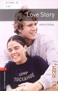 Segal E., Love Story � 2008 (Oxford Bookworms Library. Human Interest. Stage 3 (1000 headwoords))