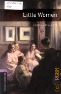 Alcott L. M., Little Women. stage 4(1400 headwords)  2008 (Oxford Bookworms Library) (Human Interest)