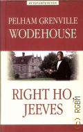 Wodehouse P. G., Right Ho, Jeeves  cop. 2011 (My Favourite Fiction)