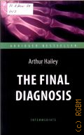 Hailey A., The final diagnosis. abridged bestseller  2015 (Intermediate)