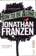 Franzen J., How to Be Alone � 2010