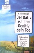 Sick B., Der Dativ ist dem Genitiv sein Tod. Ein Wegweiser durch den Irrgarten der deutschen Sprache — 2008 (KiWi Paperback. 863)