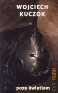 Kuczok W., Poza swiatlem  2012