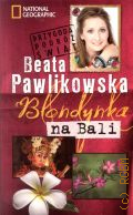Pawlikowska B., Blondynka na Bali � 2015 (National geographic)