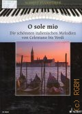 O sole mio: die schoensten italienischen Melodien von Celentano bis Verdi: fur Klavier  2010 (Schott Pianothek)