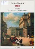 Donizetti G., Rita: opera comica in un atto: canto e pianoforte. gadattamento scenico di Enrico Colosimo  2010 (Ricordi Opera Vocal Score Series)