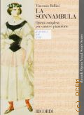 Bellini V., La sonnambula: melodramma in due atti di Felice Romani: opera completa per canto e pianoforte  2012 (Ricordi Opera Vocal Score Series)