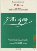 Donizetti G., Poliuto: tragedia lirica in tre atti di Salvadore Cammarano: riduzione per canto e pianoforte condotta sull' edizione critica della partitura a cura di William Ashbrook e Roger Parker  2007 (Ricordi Opera Vocal Score Series)