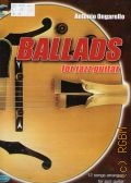 Ongarello A., Ballads for jazz guitar: 12 songs arranged for jazz guitar. [+ CD      ]  2007 (Learn & Play)