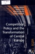 Fingleton J., Competition Policy and the Transformation of Central Europe — 1996