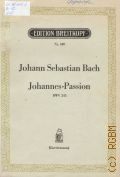 Bach J.S., Das Leiden unseres Herrn Jesu Christi nach dem Evangelisten Johannes. BWV 245. Klavierauszug von Salomon Jadassohn