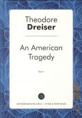 Dreiser T., An American Tragedy. Part 1. A Novel in English  2016 (  -   )