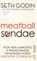 Godin S., Meatball Sundae. How new marketing is transforming the business world (and how to thrive in it) � 2010