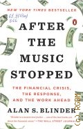 Blinder A. S., After the Music Stopped. The financial crisis, the response, and the work ahead  2014