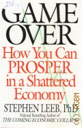 Leeb S., Game Over. How You Can Prosper in a Shattered Economy � 2009