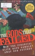 Elliott L., The Gods That Failed. How the Financial Elite Have Gambled Away Our Futures  2009