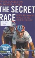Hamilton T., The Secret Race. Inside the hidden world of the tour de France: doping,cover-ups, and winning at all costs  2013