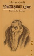 Arnold J., Hieronymus Lotter. historischer Roman � 1979