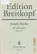 Haydn J., Die Jahreszeiten Oratorium fur Soli, Chor und Orchecter/ Klavieruszug bearbeitet von P. Roberts  . .