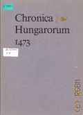 Chronica hungarorum 1473 � 1973
