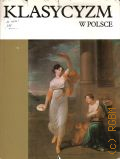 Lorentz S., Klasycyzm w Polsce  1984 (Dzieje sztuki w Polsce)
