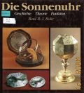 Rohr R.R.J., Die Sonnenuhr. Geschichte. Theorie. Funktion  [1982]