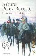Perez-Reverte A., La sombra del aguila � 2016