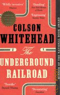 Whitehead C., The Underground Railroad � 2017