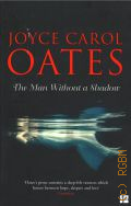 Oates J. K., The man without a shadow  2016