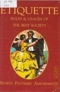 Etiquette. Rules and Usages of the Best Society. sports, pastimes, amusements  1995
