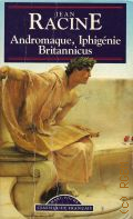 Racine J., Andromaque, Iphigenie, Britannicus  1993