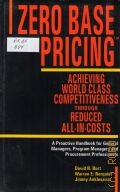 Burt D.N., Zero Base Pricing. achieving world class competitiveness through reduced all in costs. a proactive handbook for general managers and procurement professionals  1990
