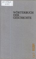 Worterbuch der Geschichte. [in 2 Bd.]  1983