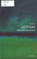 Frith U., Autism. A Very Short Introduction  2008 (A very short introduction. 195)